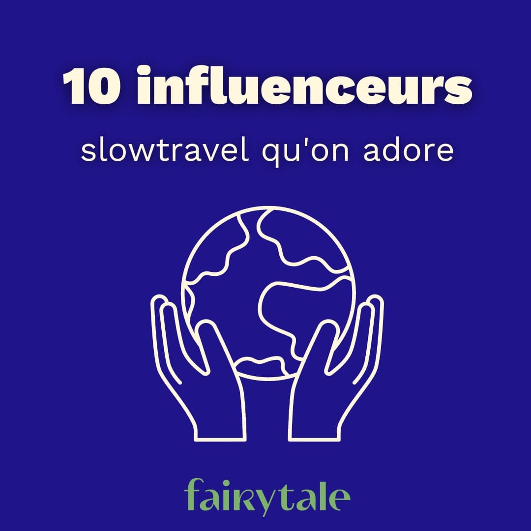 10 influenceurs slow travel - fairytale