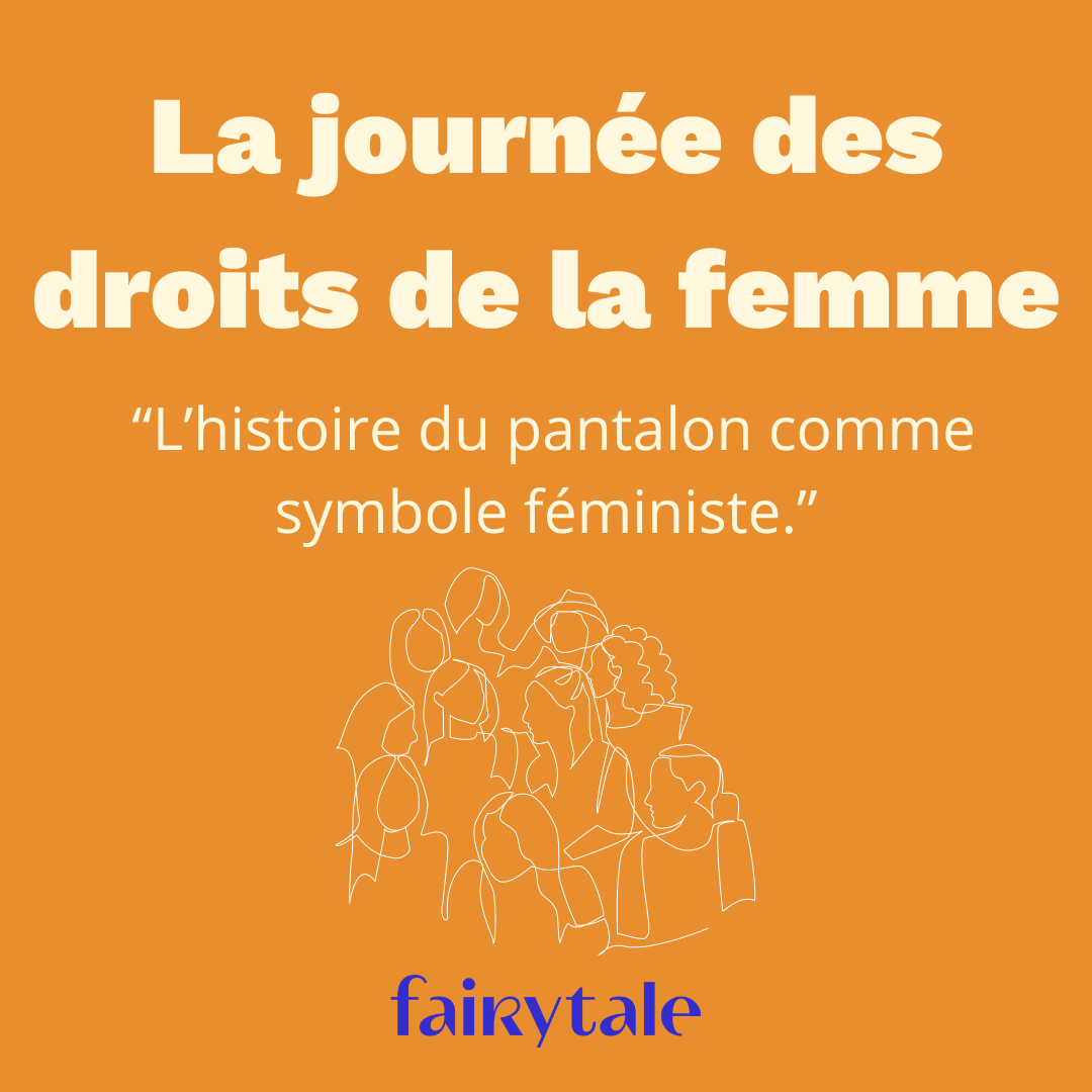 La Journée des droits de la femme :  “L’histoire du pantalon comme symbole féministe.” - fairytale