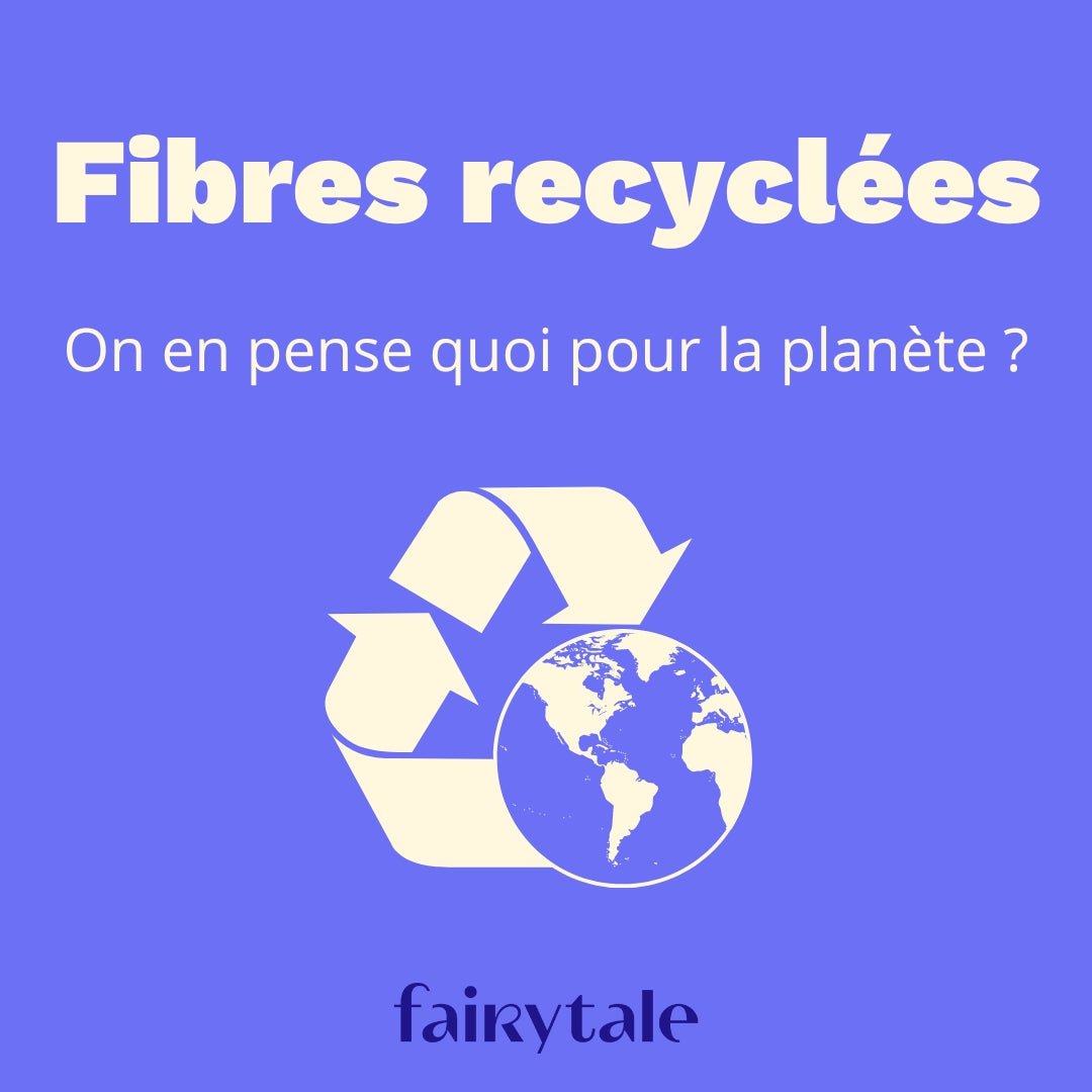On vous dit tout sur les fibres recyclées ! - fairytale